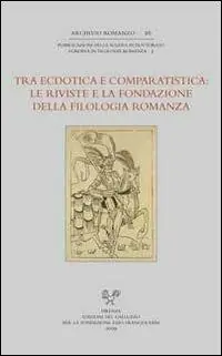 Tra ecdotica e comparatistica. Le riviste e la fondazione della filologia romanza. Atti del Convegno... (Siena, 3-4 ottobre 2006) Compra Oggi Stesso