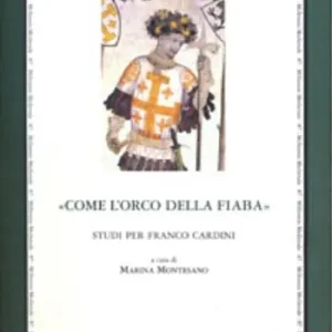 Promo Stagionale «Come l‘orco della fiaba». Studi per Franco Cardini. Ediz. multilingue