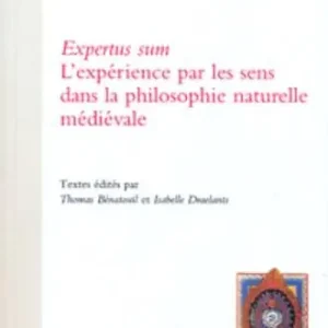 Expertus sum. L‘expérience par les sens dans la philosophie naturelle médiévale. Actes du colloque international (Pont-à-Mousson, 5-7 février 2009). Ediz. multilingu A Buon Prezzo