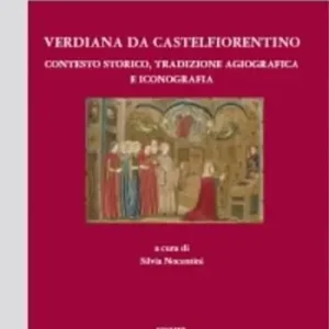 Verdiana di Castelfiorentino. Contesto storico, tradizione agiografica e iconografia. Testo latino a fronte Consegna Rapida