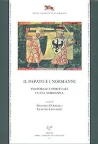 Il papato e i Normanni. Temporale e spirituale in età normanna. Atti del Convegno di studi organizzato da CNR, CESN, SISMEL (Ariano Irpino, 6-7 dicembre 2007) Vendita Finale
