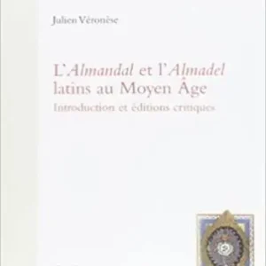 L‘ «Almandal» et l‘«Almadel latins» au Moyen Age. Ediz. francese e latina Quantità Limitata