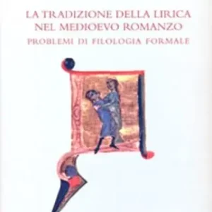La tradizione della lirica nel medioevo romanzo. Problemi di filologia formale. Atti del Convegno internazionale (Firenze-Siena, 12-14 novembre 2009). Ediz. bilingue Offerta Lampo