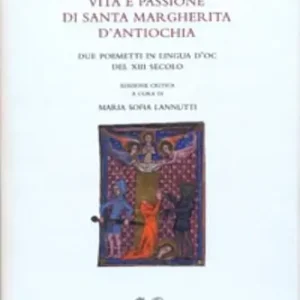 Vita e passione di santa Margherita d‘Antiochia. Due poemetti in lingua d‘oc del XIII secolo Prezzo Conveniente