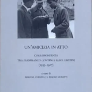 Offerta Lampo Un‘ amicizia in atto. Corrispondenza tra Gianfranco Contini e Aldo Capitini (1935-1967)
