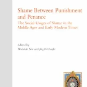 Shame between punishment and penance. The social usages of shame in the Middle Ages and early modern times. Ediz. inglese e francese Ultime Pezzi