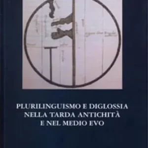 Plurilinguismo e diglossia nella tarda antichità e nel Medio Evo. Ediz. italiana e francese Prezzo Ridotto