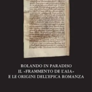 Ultima Occasione Rolando in paradiso. Il «Frammento de l‘Aia» e le origini dell‘epica romanza