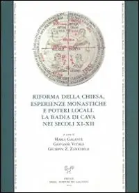 Acquista Ora Riforma della Chiesa, esperienze monastiche e poteri locali. La Badia di Cava nei secoli XI-XII. Atti del Convegno... (Badia Cava, 15-17 settembre 2011)