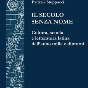 Il secolo senza nome. Cultura, scuola e letteratura latina dell‘anno Mille e dintorni Offerta Limitata