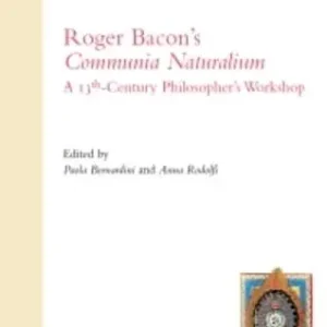 Roger Bacon‘s communia naturalism. A 13th-century philosopher‘s Workshop. Testo inglese e latino Quantità Limitata