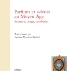 Parfums et odeurs au Moyen Âge. Science, usage, symboles. Ediz. italiana e francese Nuovo Arrivo