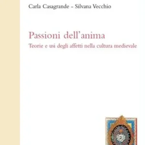 Esclusivo Passioni dell‘anima. Teorie e usi degli affetti nella cultura medievale