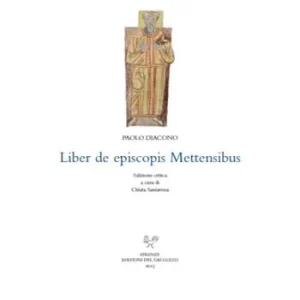 Ultime Pezzi Liber de episcopis Mettensibus. Testo latino a fronte