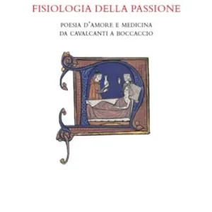 Fisiologia della passione. Poesia d‘amore e medicina da Cavalcanti a Boccaccio Sconto