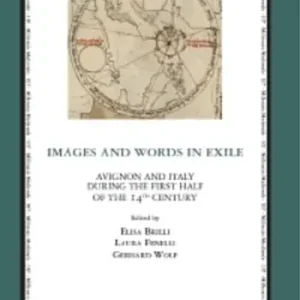 Images and words in exile. Avignon and Italy during the first half of the 14th century. Ediz. italiana, inglese e francese Ultimissimo Modello