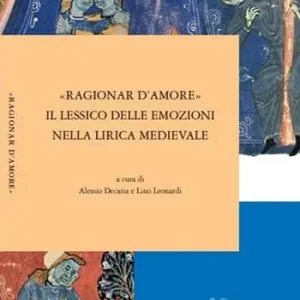 Prezzo Conveniente «Ragionar d‘amore». Il lessico delle emozioni nella lirica medievale