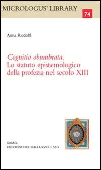 Cognitio obumbrata. Lo statuto epistemologico della profezia nel secolo XIII Compra Oggi Stesso