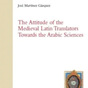 The attitude of the medieval latin translators towards the arabic sciences. Ediz. latina e inglese Prezzo Basso
