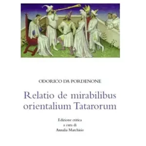 Offerta Lampo Relatio de mirabilibus orientalium Tatarorum. Ediz. critica