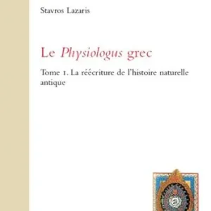 Le Physiologus grec. Vol. 1 réécriture de l‘histoire naturelle antique, La. Promozione