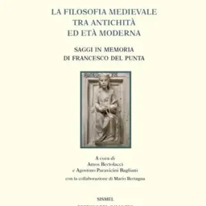 Promozione Esclusiva La filosofia medievale tra antichità ed età Moderna. Saggi in memoria di Francesco Del Punta