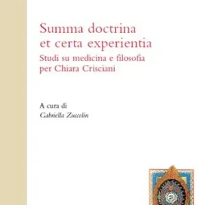 Summa doctrina et certa experientia. Studi su medicina e filosofia per Chiara Crisciani Miglior Prezzo