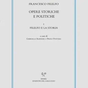 Opere storiche e politiche. Vol. 1 Filelfo e la storia. Ultima Occasione