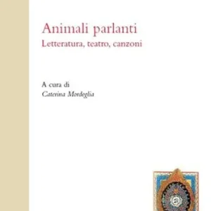 Animali parlanti. Letteratura, teatro, canzoni Prezzo Ridotto