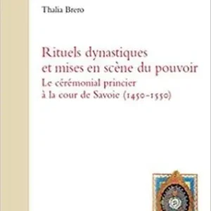 Bestseller Rituels dynastiques et mises en scène du pouvoir. Le cérémonial princier à la cour de Savoie (1450-1550)