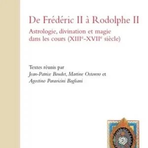 De Frédéric II à Rodolphe II. Astrologie, divination et magie dans les cours (XIIIe-XVIIe siècle). Ediz. francese, inglese, tedesca e italiana Prezzo Scontato