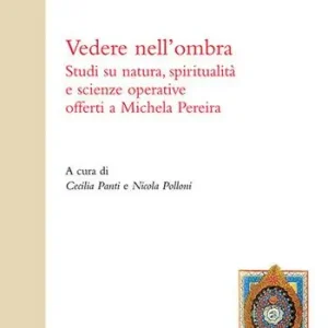 Vedere nell‘ombra. Studi su natura, spiritualità e scienze operative offerti a Michela Pereira Ultima Occasione