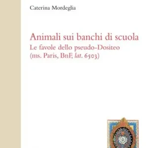 Animali sui banchi di scuola. Le favole dello Pseudo-Dositeo (ms. Paris, BnF, lat. 6503). Ediz. greco-latina e italiana Reso Gratuito
