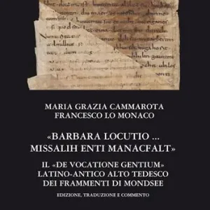 «Barbara locutio». Il «De vocatione gentium» latino - antico alto tedesco dei frammenti di Mondsee. Edizione, traduzione e commento Non Perdere