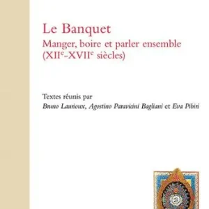 Le banquet manger, boire et parler ensemble (XIIe-XVIIe siècle). Ediz. francese, italiana e inglese Reso Gratuito
