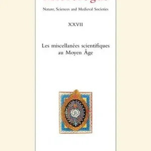 Must-Have Micrologus. Nature, sciences and medieval societes. Ediz. italiana, inglese e francese (2019). Vol. 27 Les miscellanées scientifiques au Moyen Âge. Nature, Sciences and Medieval Societies