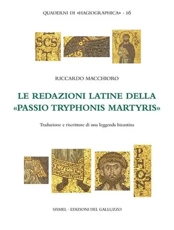Sconto Le redazioni latine della «Passio Tryphonis martyris». Traduzioni e riscritture di una leggenda bizantina. Ediz. critica