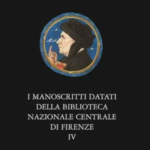 I manoscritti datati della Biblioteca Nazionale Centrale di Firenze. Vol. 4 Fondo Magliabechiano. Offerta