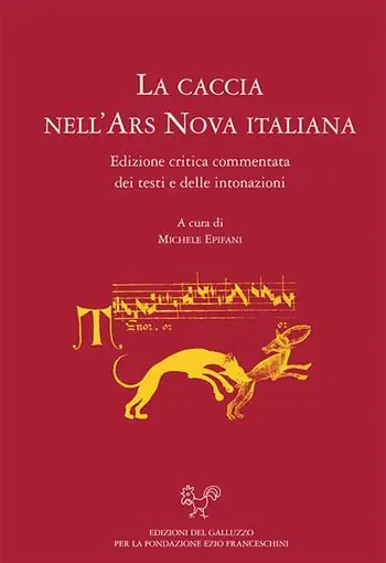 La caccia nell‘ars nova italiana. Edizione critica e commentata dei testi e delle intonazioni Reso Gratuito