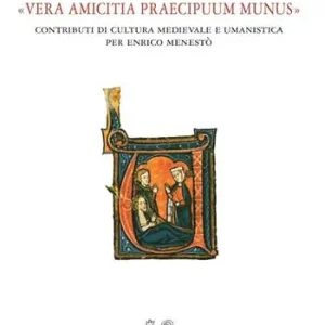 «Vera amicitia praecipuum munus». Contributi di cultura medievale e umanistica per Enrico Menestò Bestseller