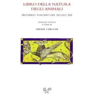 Spedito Oggi Libro della natura degli animali. Bestiario toscano del secolo XIII