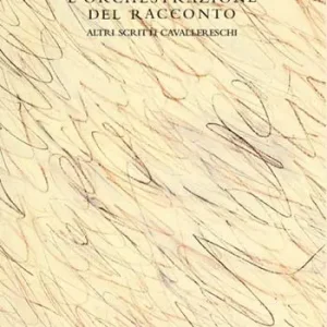 Offerta L‘ orchestrazione del racconto. Altri scritti cavallereschi