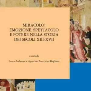 Compra Online Miracolo! Emozione, spettacolo e potere nella storia dei secoli XIII-XVII