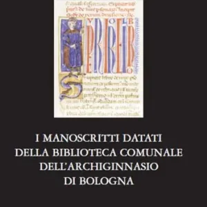 I manoscritti datati della Biblioteca comunale dell‘Archiginnasio di Bologna Offerta Lampo