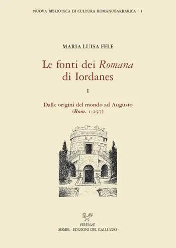 Must-Have Le fonti dei «Romana» di Iordanes. Vol. 1 Dalle origini del mondo ad Augusto (Rom. 1-257).