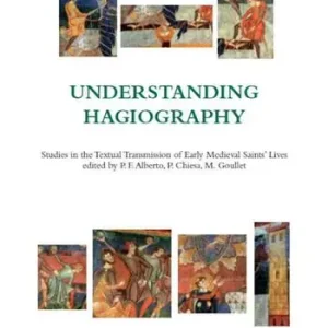 Understanding hagiography. Studies in the textual transmission of early medieval saints‘ lives Novità