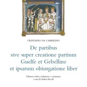 De partibus sive super creatione partium Guelfe et Gebelline et ipsarum obiurgatione liber. Ediz. latina e italiana Compra Adesso