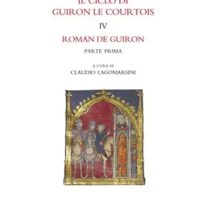 Affare Il ciclo di Guiron le Courtois. Romanzi in prosa del secolo XIII. Vol. 4 Roman de Guiron. Parte prima