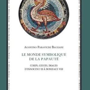 Occasione Le monde symbolique de la papauté. Corps, gestes, images d’Innocent III à Boniface VIII