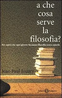 Reso Gratuito A che cosa serve la filosofia? Per capire che ogni giorno facciamo filosofia senza saperlo